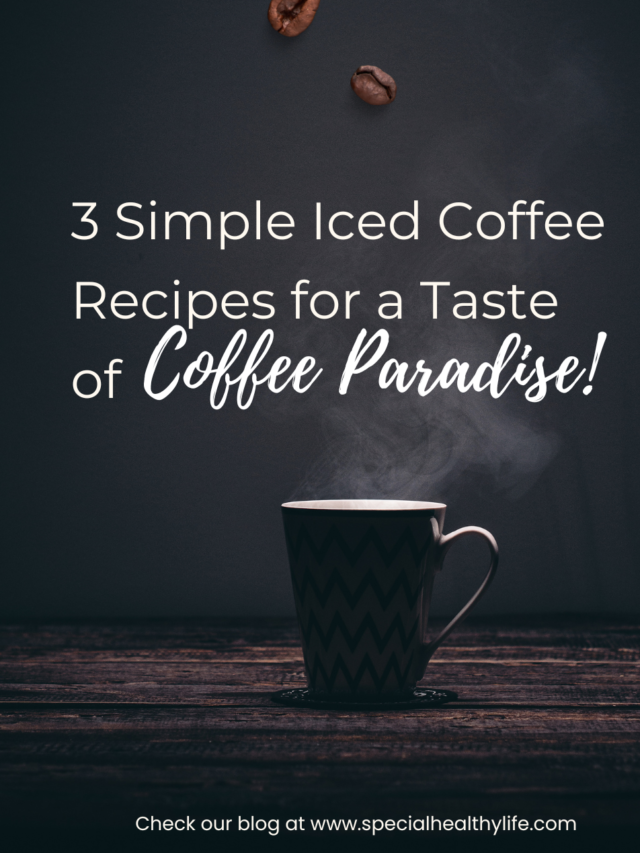 3 Simple Iced Coffee Recipes for a Taste of Coffee Paradise!
