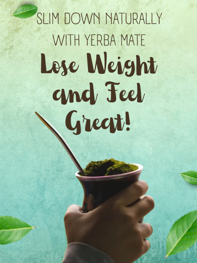 Slim Down Naturally with Yerba Mate – Lose Weight and Feel Great!