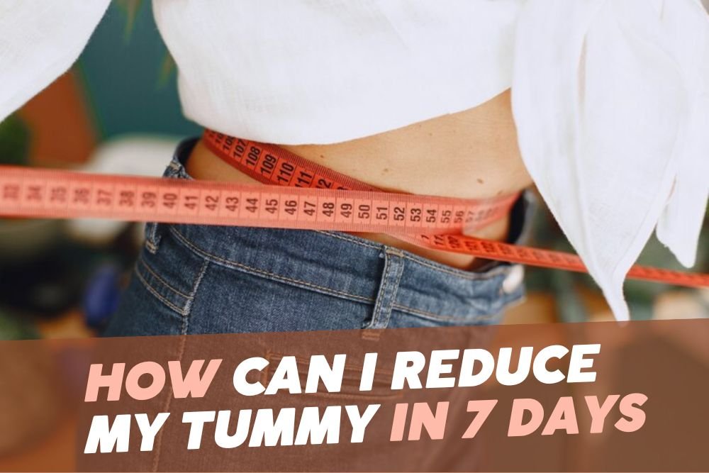 How Can I Reduce My Tummy in 7 Days? Effective Tips and Structured Plan