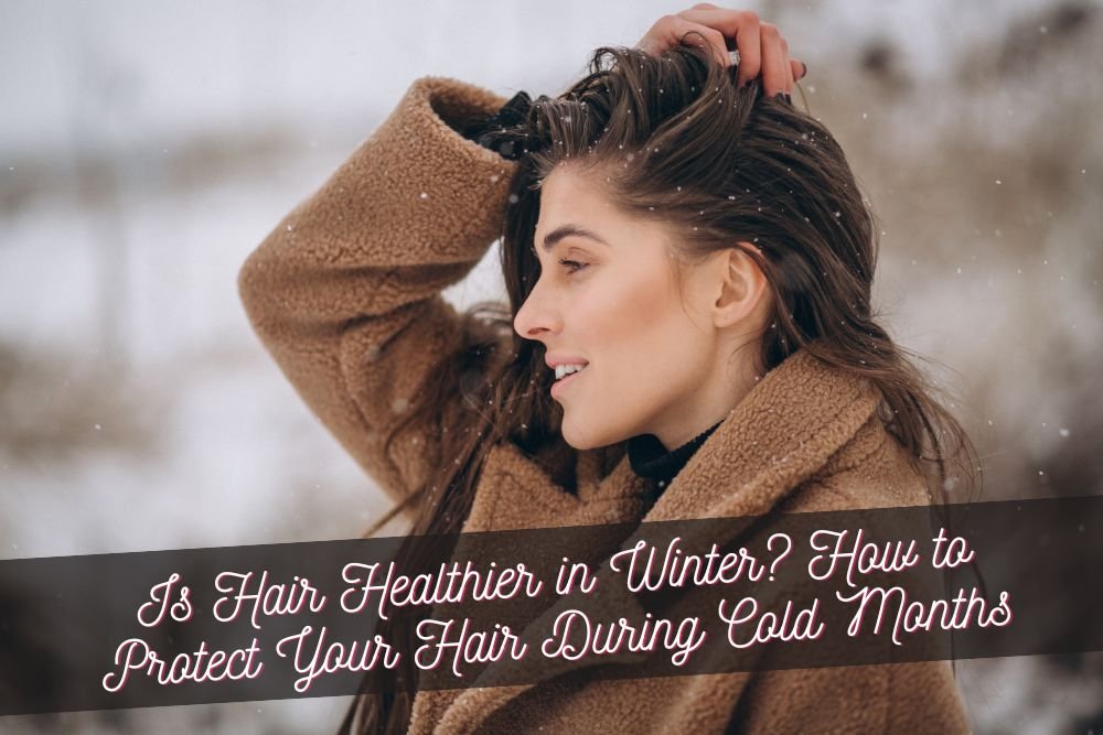 Is Hair Healthier in Winter? How to Protect Your Hair During Cold Months